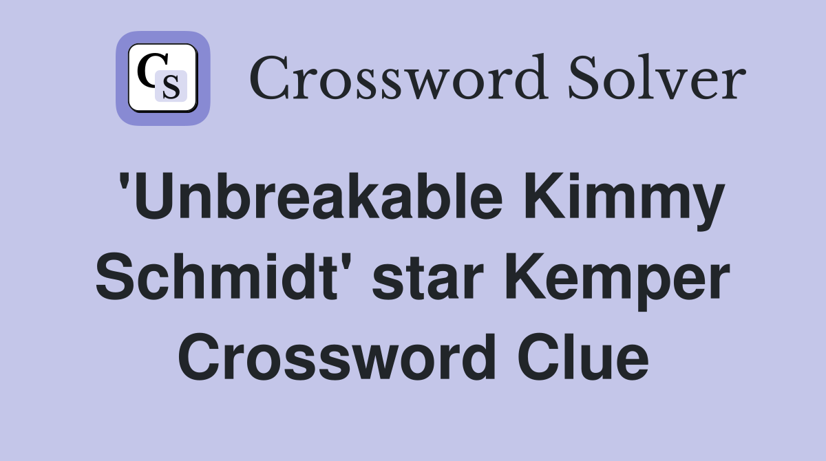 'Unbreakable Kimmy Schmidt' star Kemper Crossword Clue