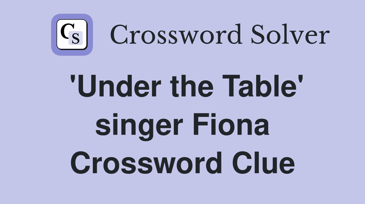 'Under the Table' singer Fiona Crossword Clue