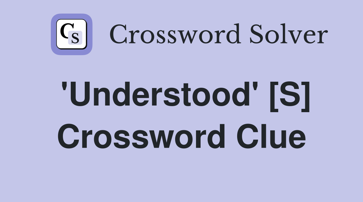 'Understood' [S] Crossword Clue