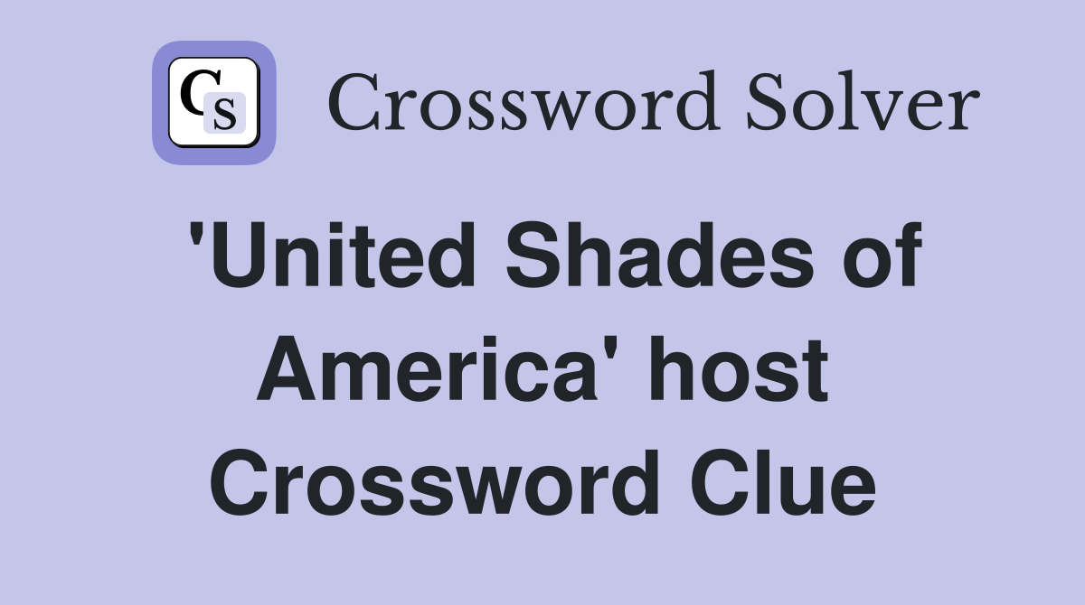 'United Shades of America' host Crossword Clue