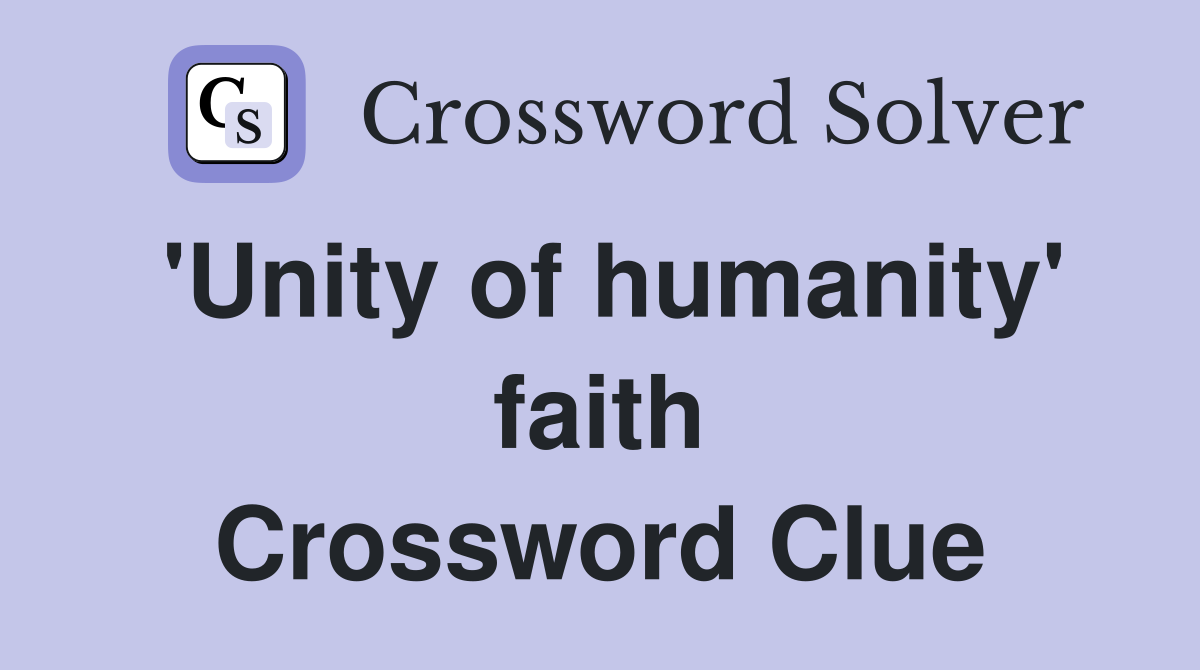'Unity of humanity' faith Crossword Clue