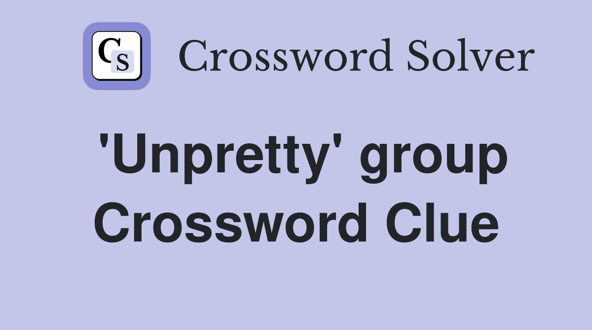 'Unpretty' group Crossword Clue