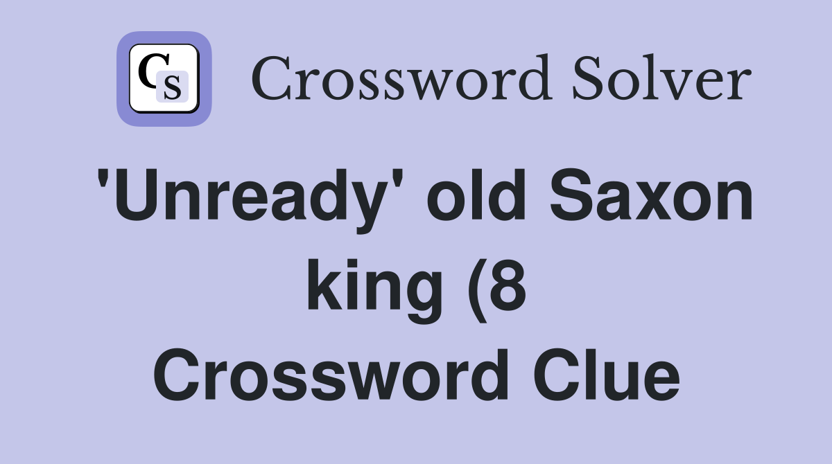 #39 Unready #39 old Saxon king (8) Crossword Clue Answers Crossword Solver #39 Unready #39 old Saxon king (8) Crossword Clue Answers Crossword Solver