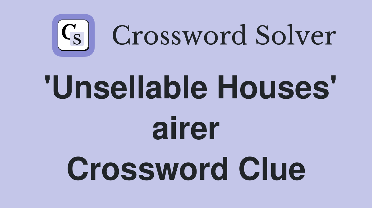 'Unsellable Houses' airer Crossword Clue