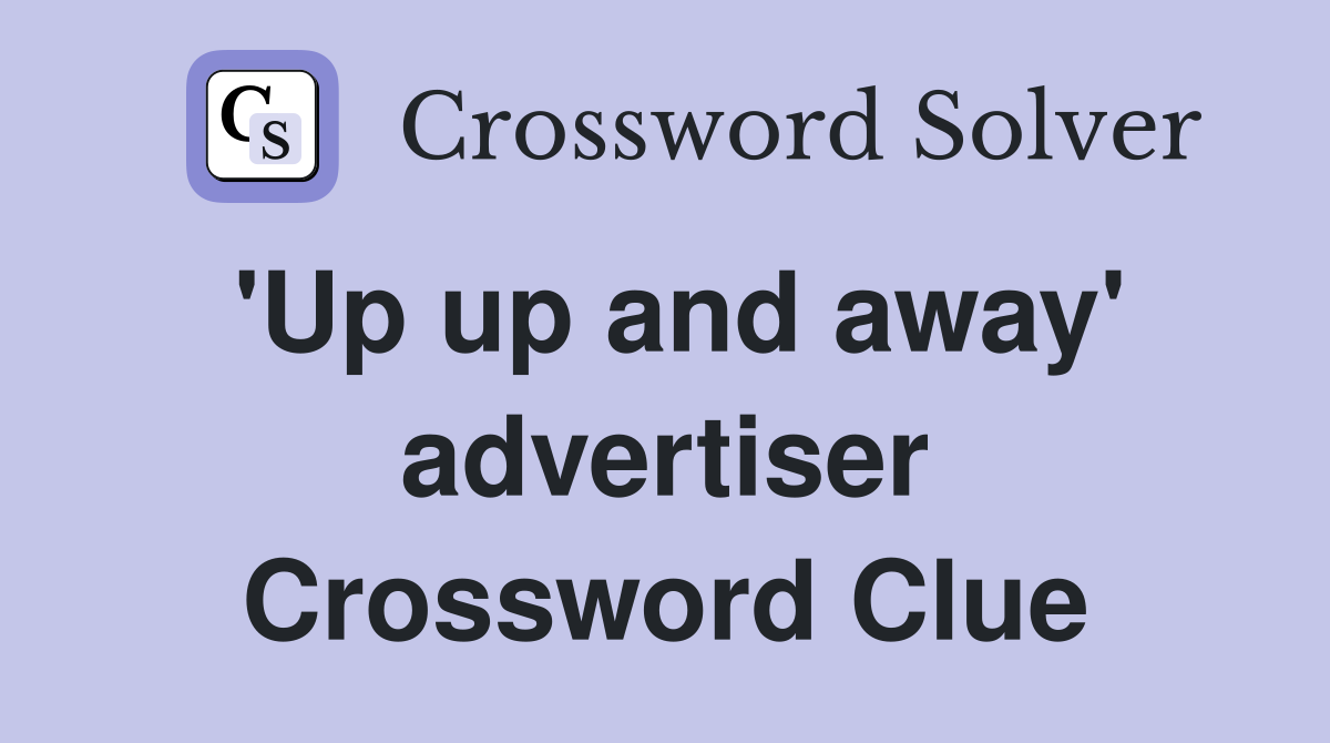 'Up up and away' advertiser Crossword Clue