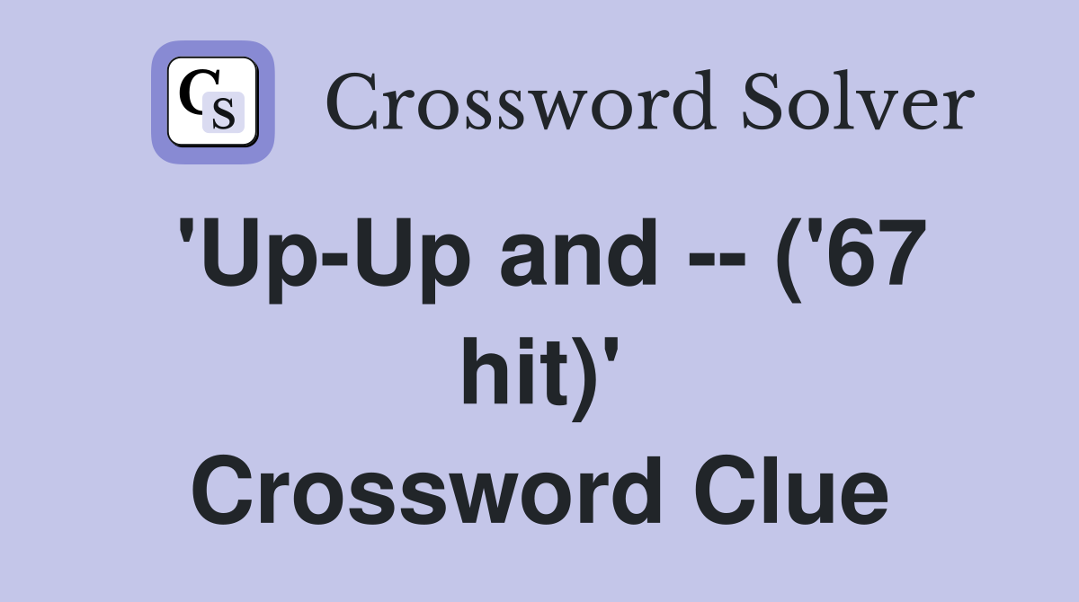 'Up-Up and -- ('67 hit)' Crossword Clue
