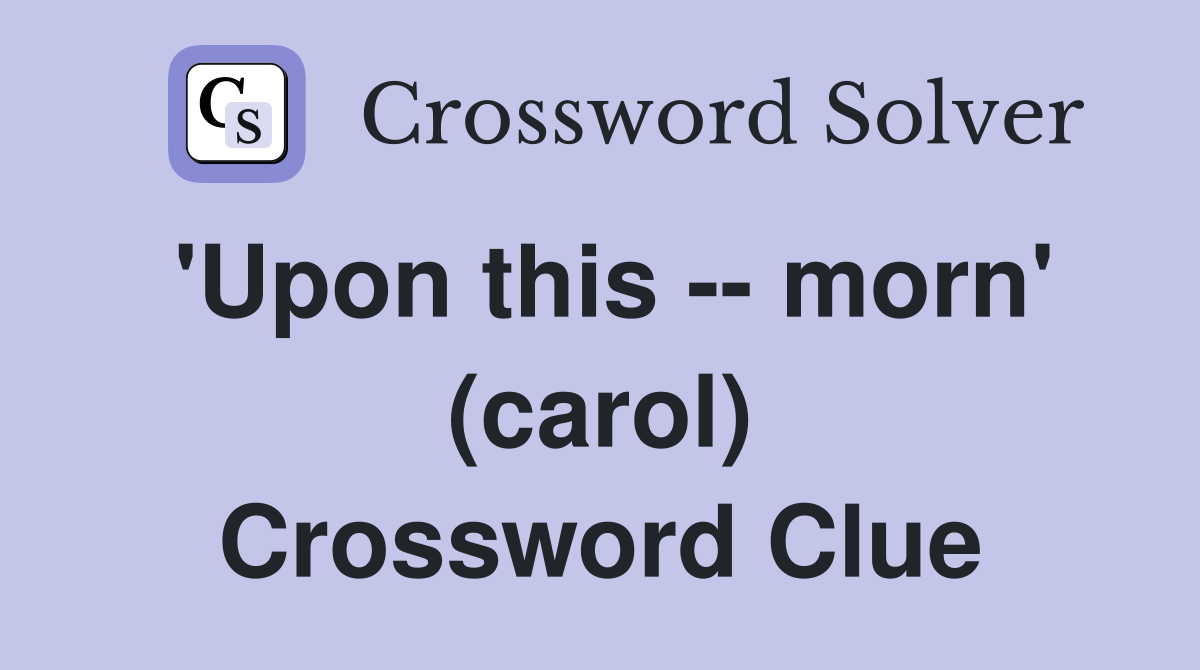 'Upon this -- morn' (carol) Crossword Clue