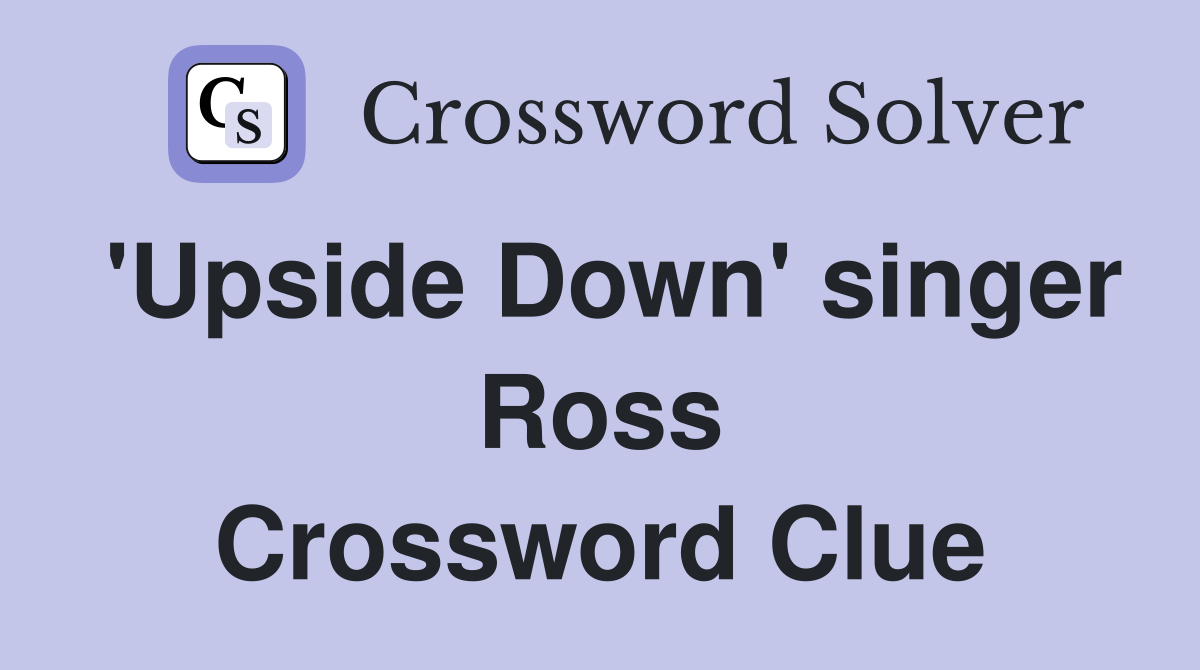 'Upside Down' singer Ross Crossword Clue