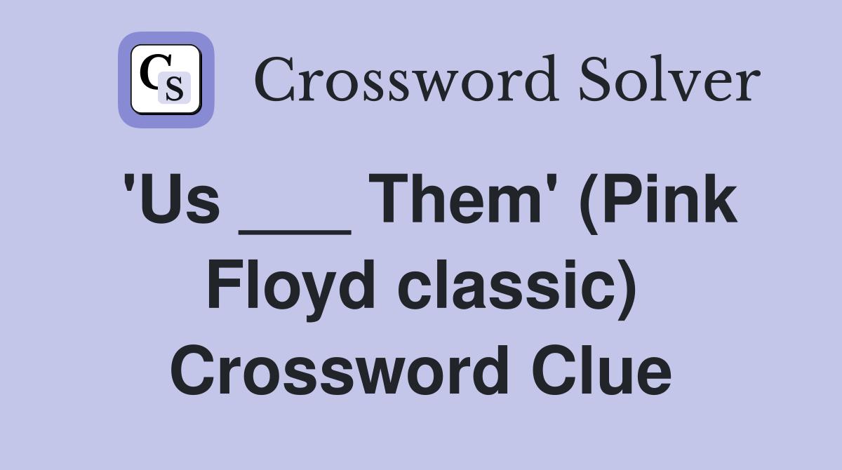 'Us ___ Them' (Pink Floyd classic) Crossword Clue