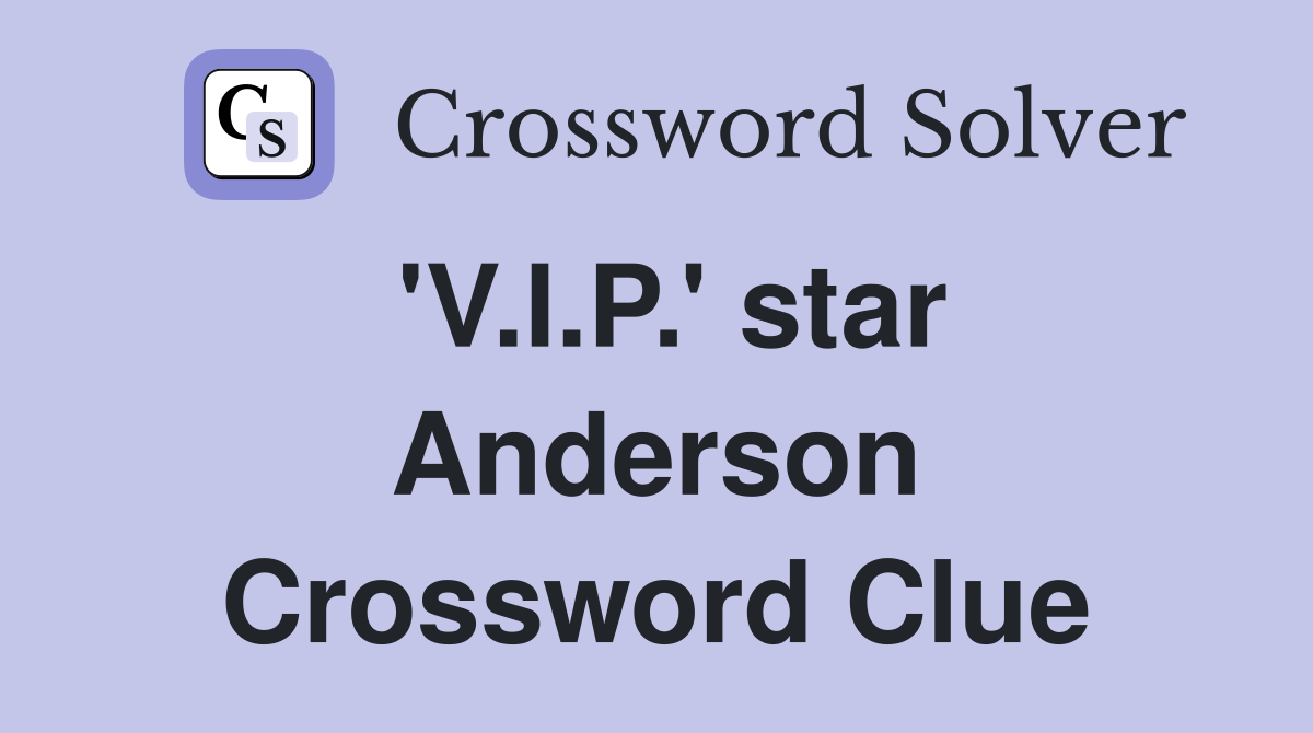 'V.I.P.' star Anderson Crossword Clue