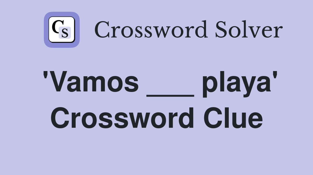 'Vamos ___ playa' Crossword Clue