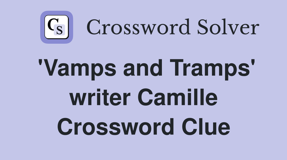 'Vamps and Tramps' writer Camille Crossword Clue