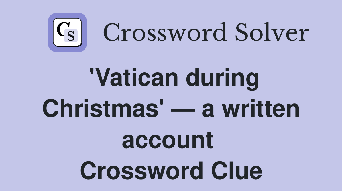 'Vatican during Christmas' — a written account  Crossword Clue