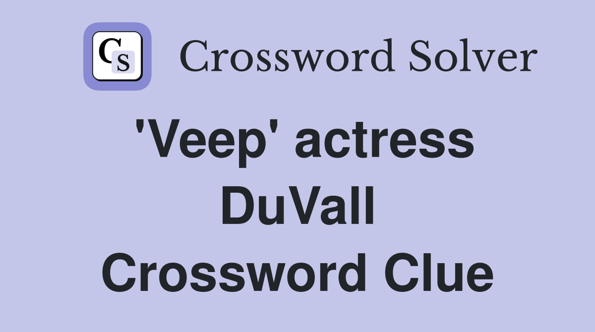 'Veep' actress DuVall Crossword Clue