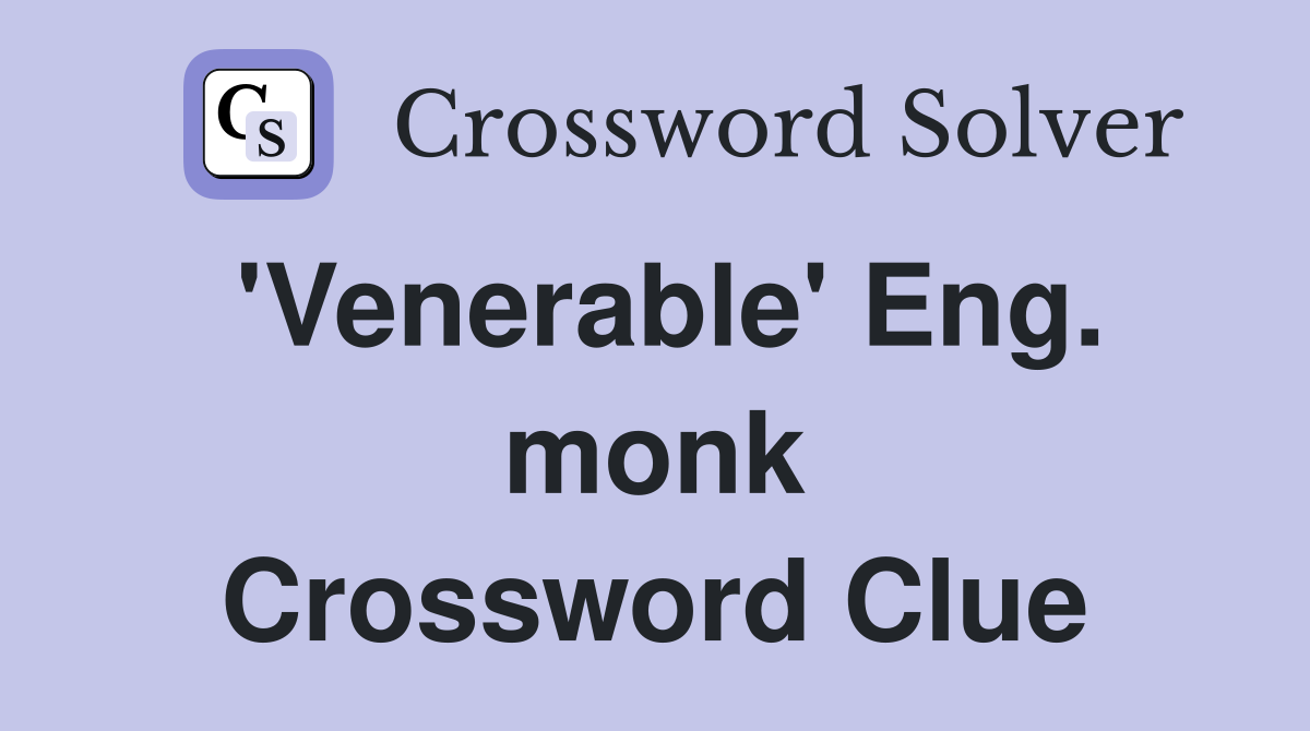 'Venerable' Eng. monk Crossword Clue