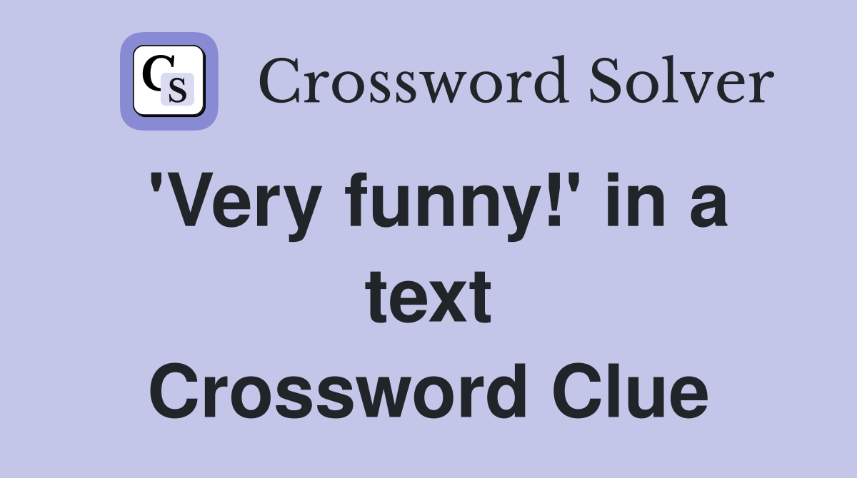'Very funny!' in a text Crossword Clue