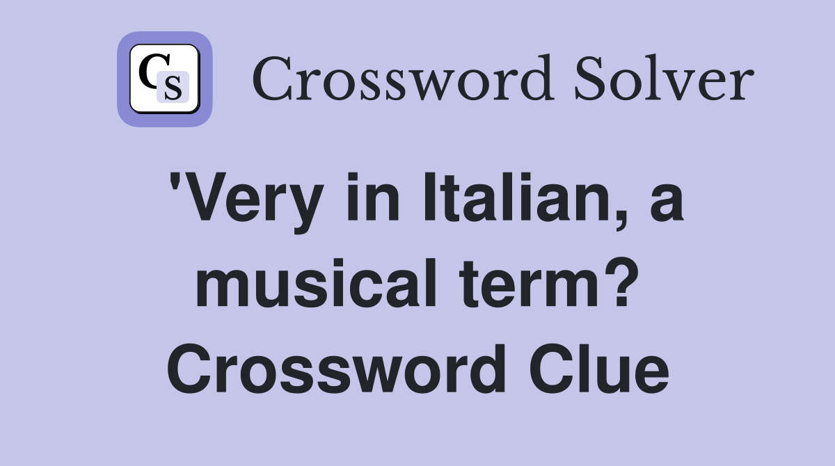 'Very in Italian, a musical term? Crossword Clue