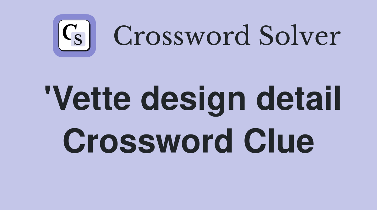 'Vette design detail Crossword Clue