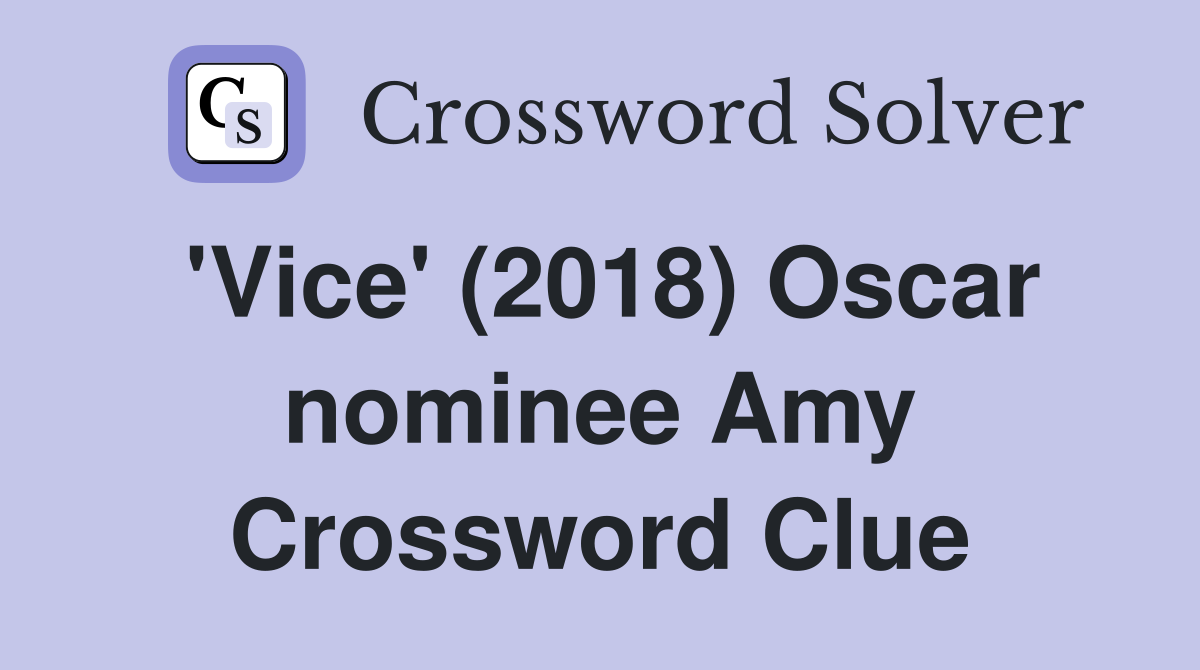 'Vice' (2018) Oscar nominee Amy Crossword Clue