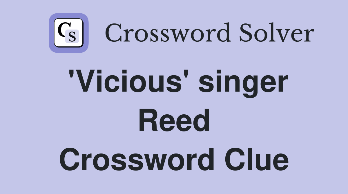 'Vicious' singer Reed Crossword Clue