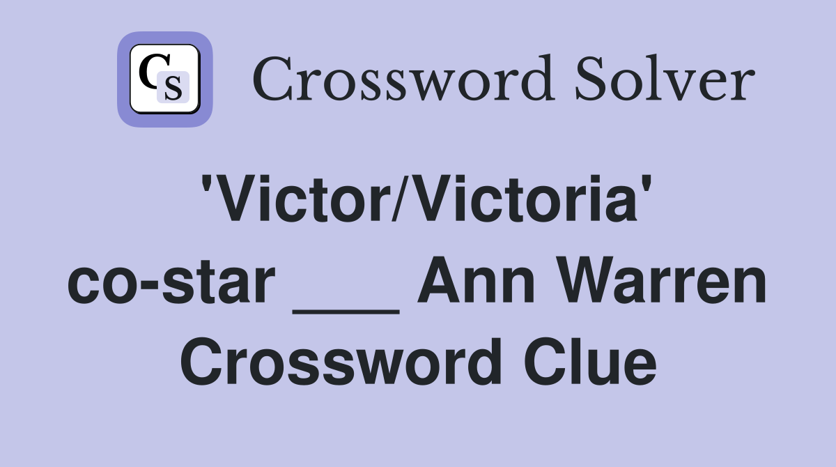 'Victor/Victoria' co-star ___ Ann Warren Crossword Clue