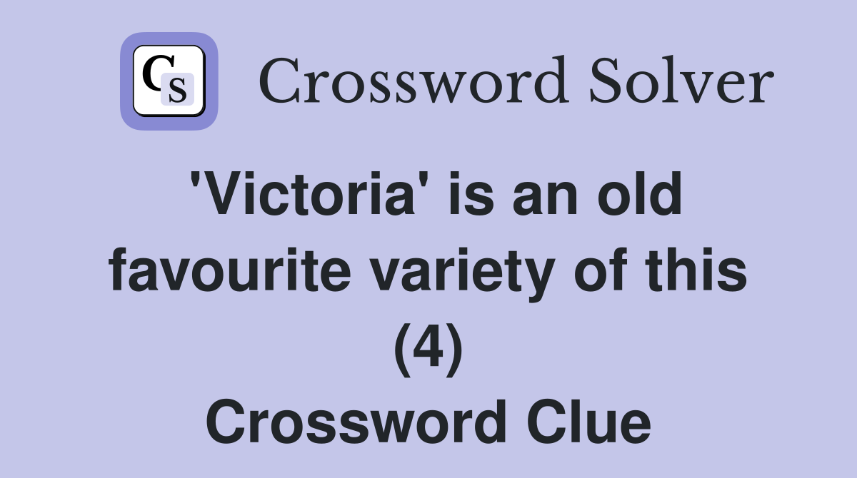 'Victoria' is an old favourite variety of this (4) Crossword Clue