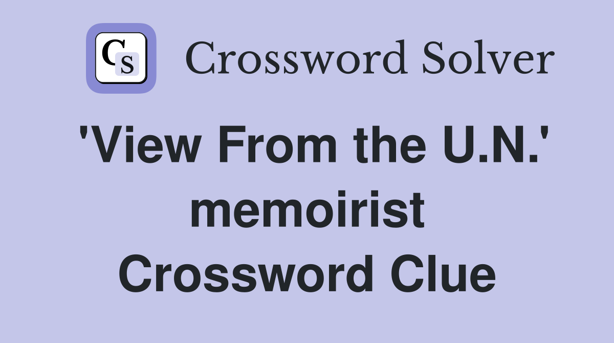 'View From the U.N.' memoirist Crossword Clue