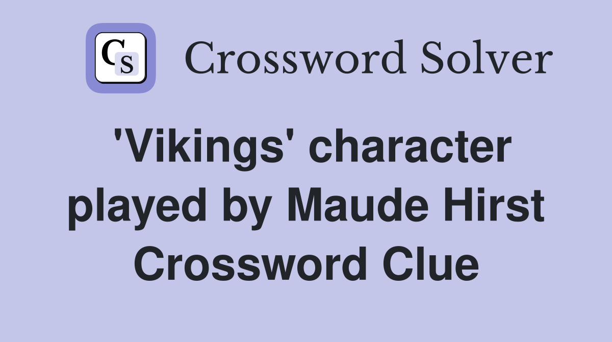 'Vikings' character played by Maude Hirst Crossword Clue