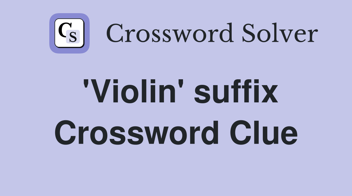 'Violin' suffix Crossword Clue