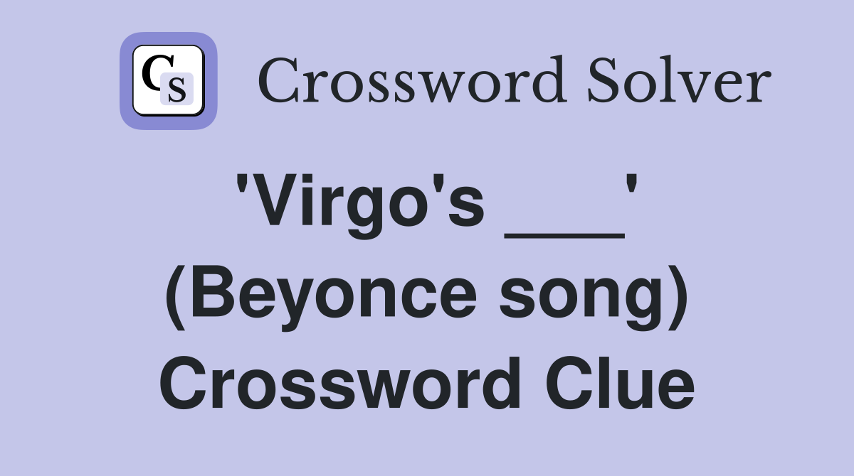'Virgo's ___' (Beyonce song) Crossword Clue