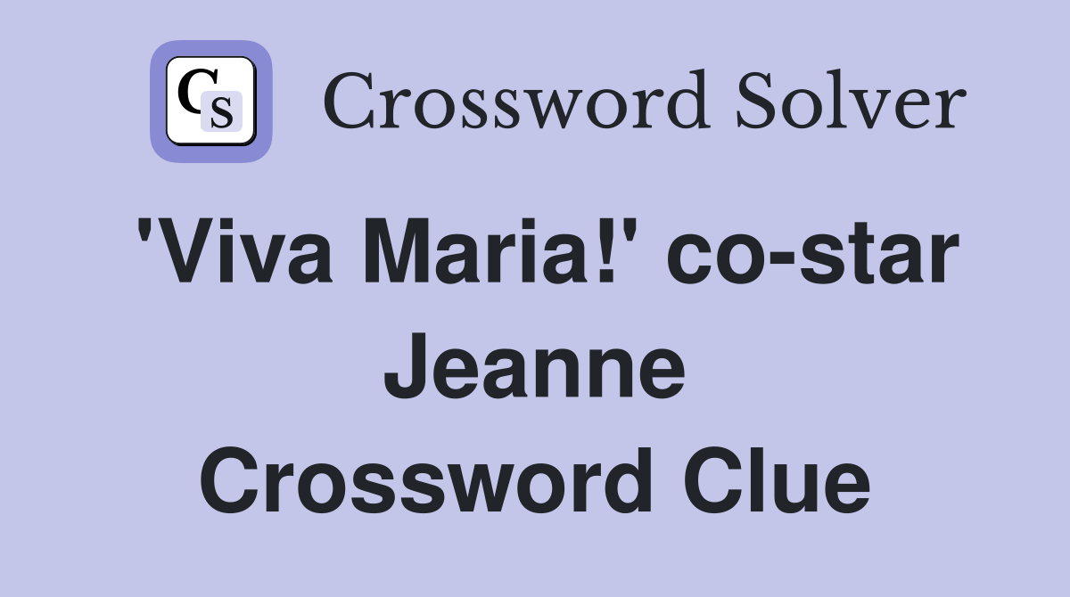 'Viva Maria!' co-star Jeanne Crossword Clue