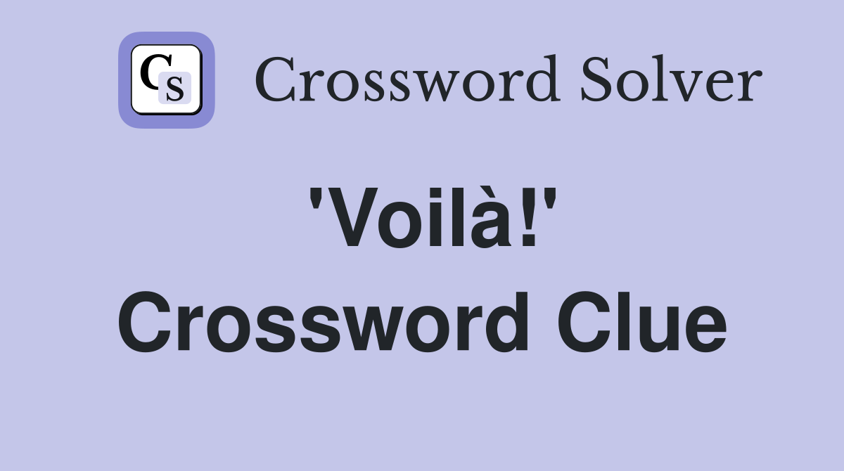 'Voilà!' Crossword Clue Answers Crossword Solver