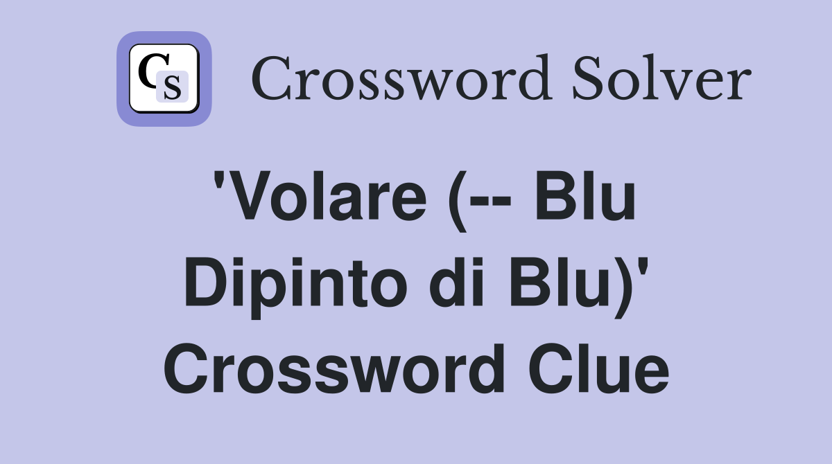 'Volare (-- Blu Dipinto di Blu)' Crossword Clue