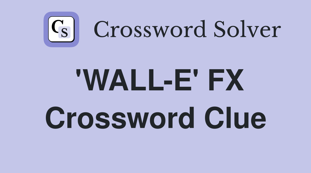 'WALL-E' FX Crossword Clue