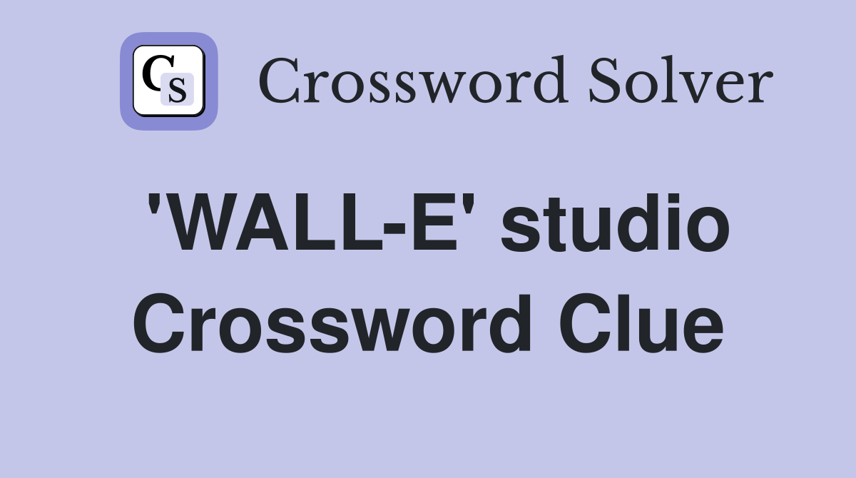 'WALL-E' studio Crossword Clue