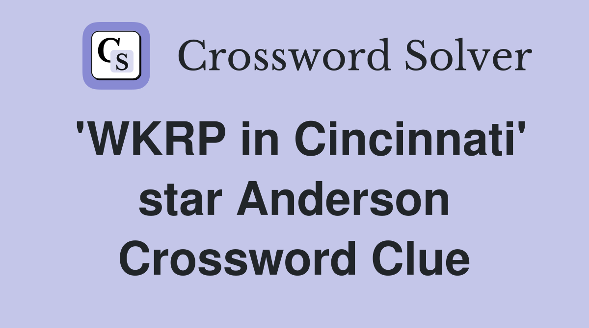 'WKRP in Cincinnati' star Anderson Crossword Clue