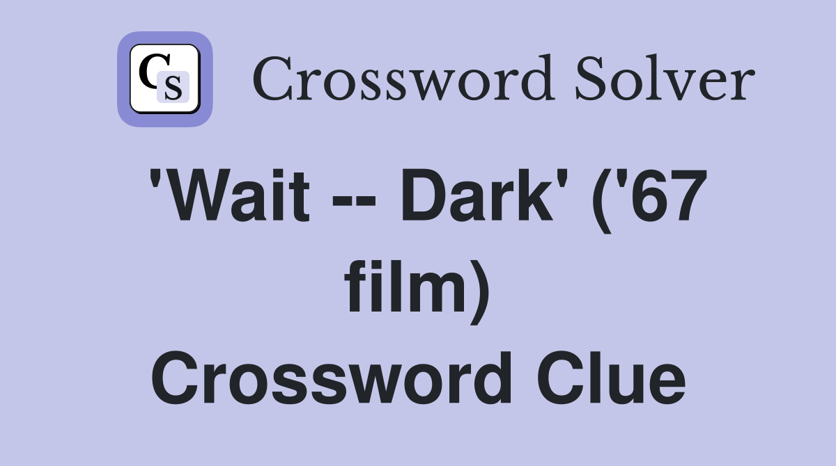 'Wait -- Dark' ('67 film) Crossword Clue