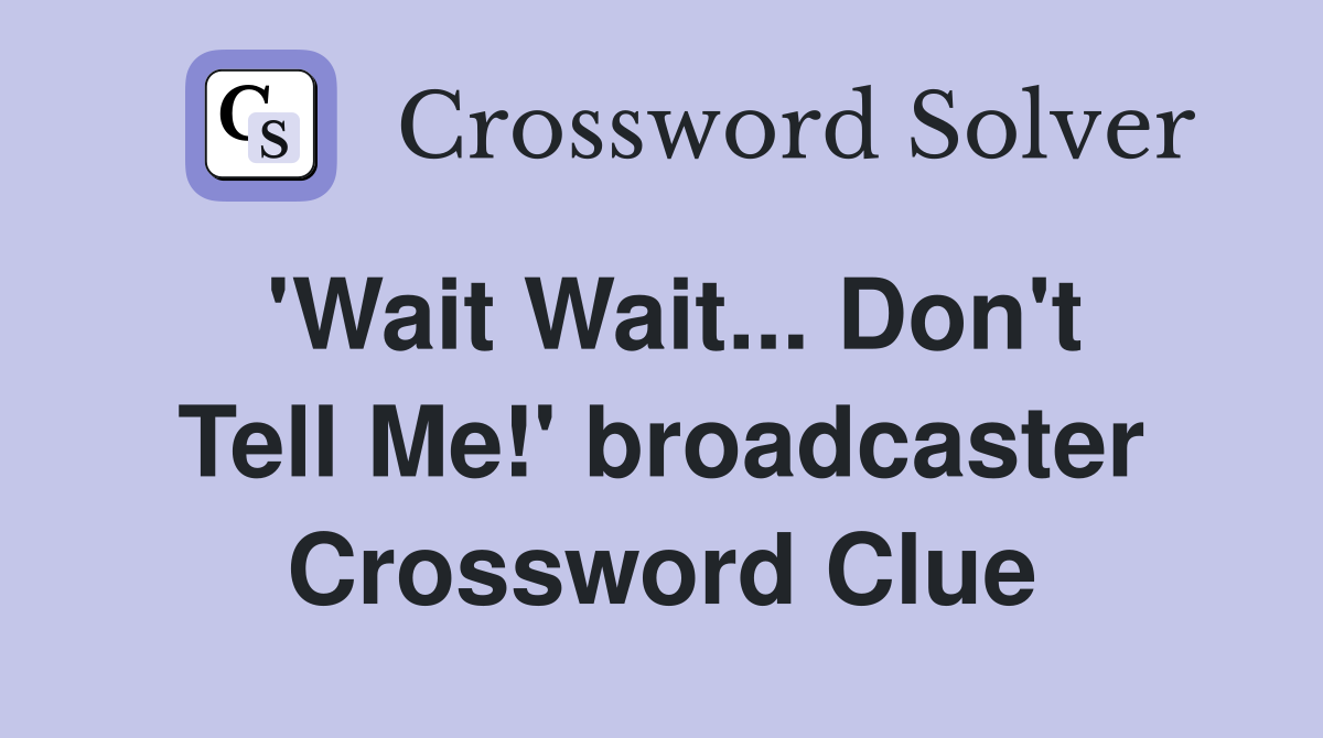'Wait Wait... Don't Tell Me!' broadcaster Crossword Clue