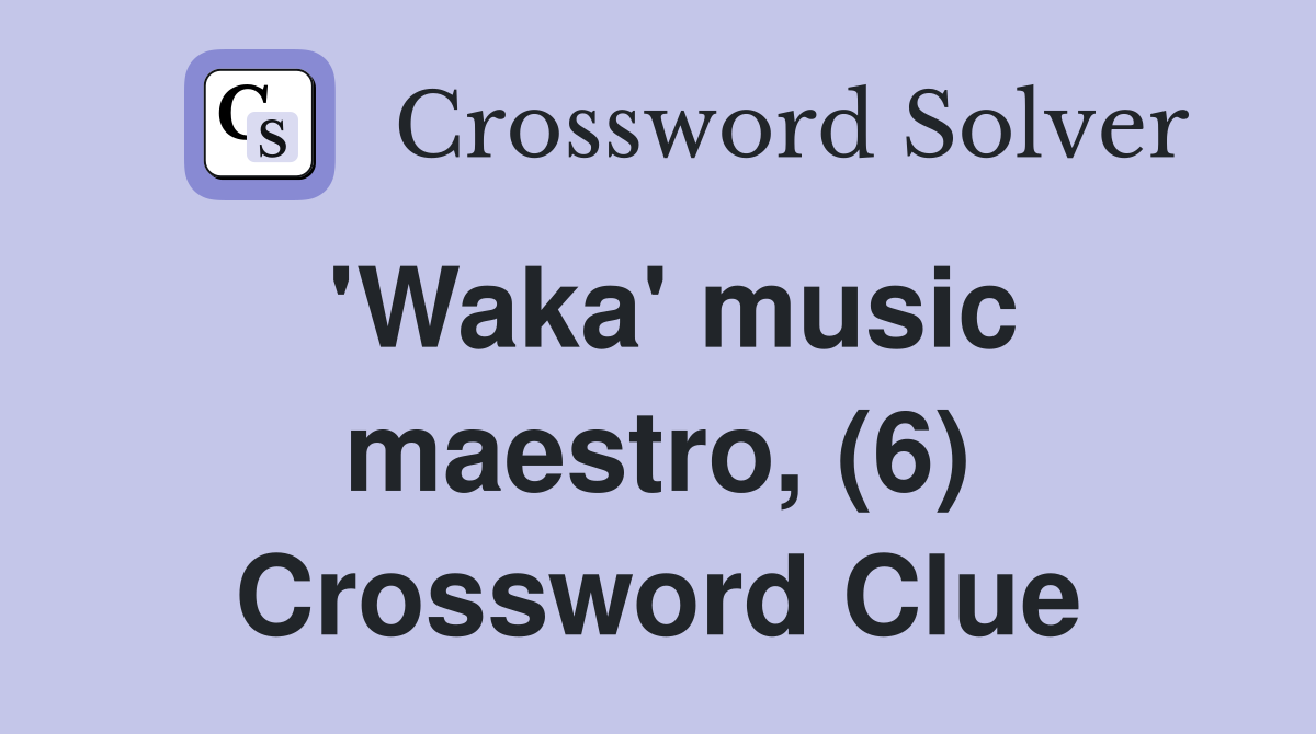 'Waka' music maestro, (6) Crossword Clue