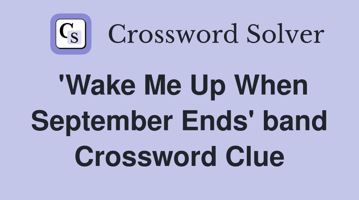 'Wake Me Up When September Ends' band Crossword Clue