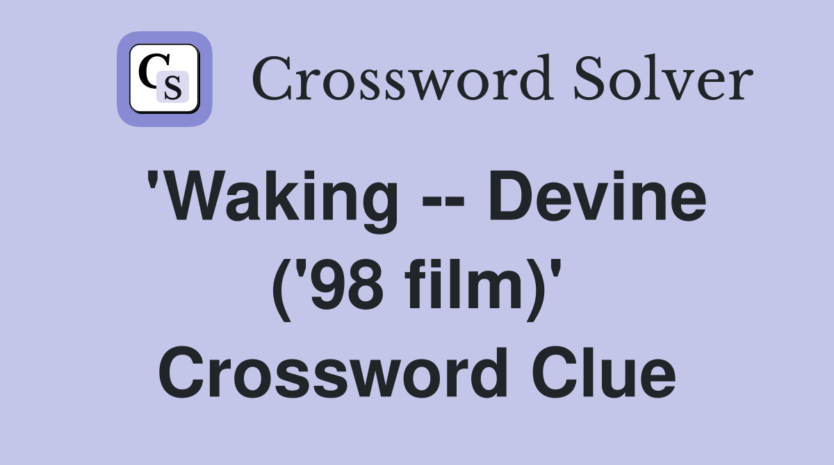'Waking -- Devine ('98 film)' Crossword Clue