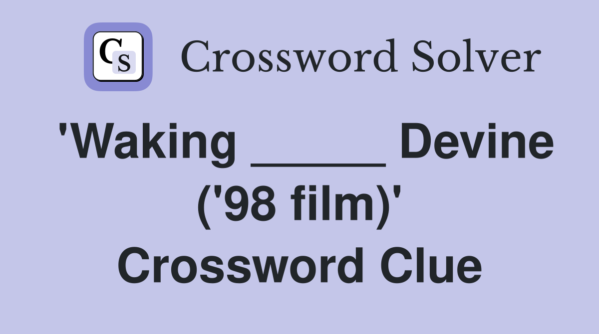 'Waking _____ Devine ('98 film)' Crossword Clue