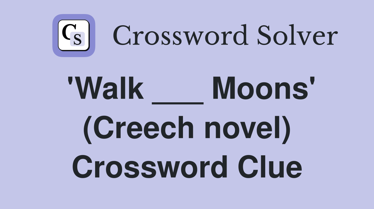 'Walk ___ Moons' (Creech novel) Crossword Clue
