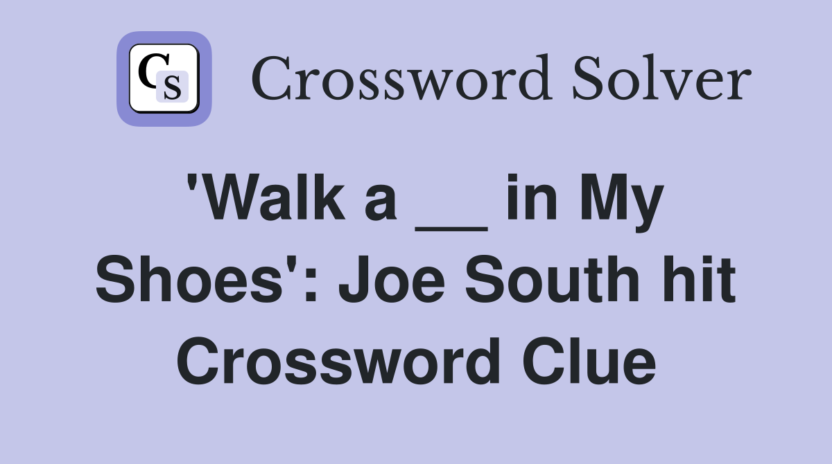 'Walk a __ in My Shoes': Joe South hit Crossword Clue