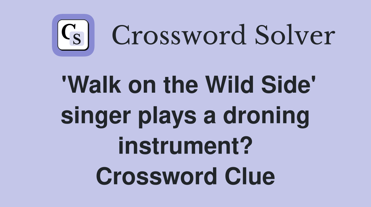 'Walk on the Wild Side' singer plays a droning instrument? Crossword Clue