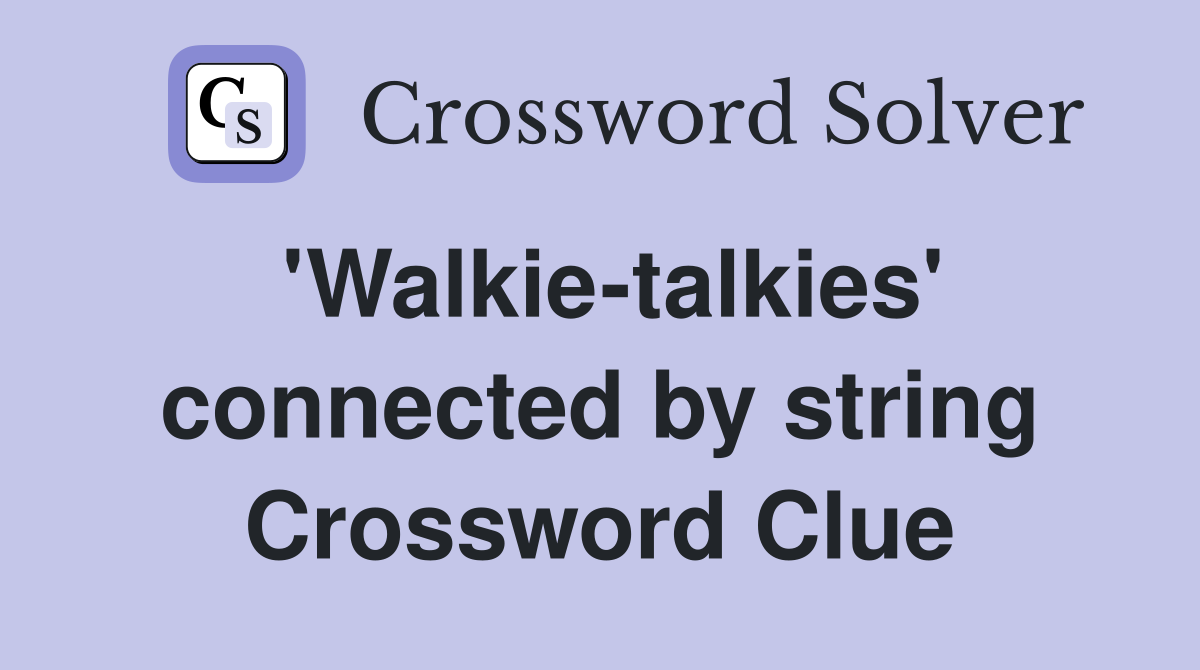 'Walkie-talkies' connected by string Crossword Clue