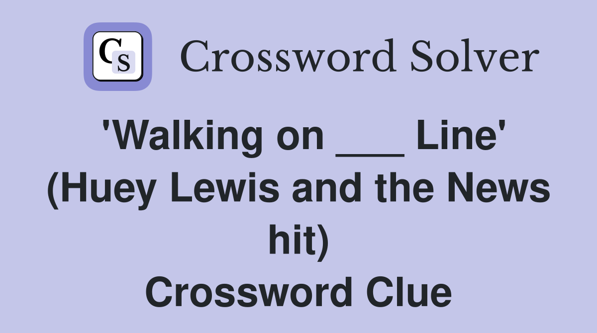 'Walking on ___ Line' (Huey Lewis and the News hit) Crossword Clue