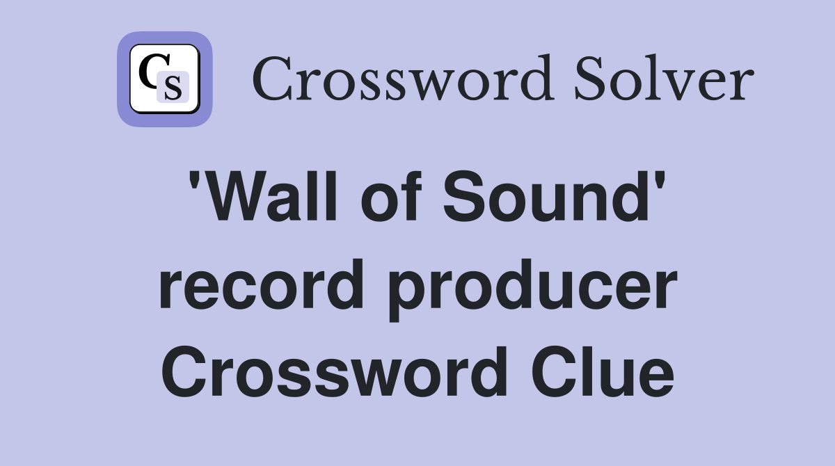 'Wall of Sound' record producer Crossword Clue
