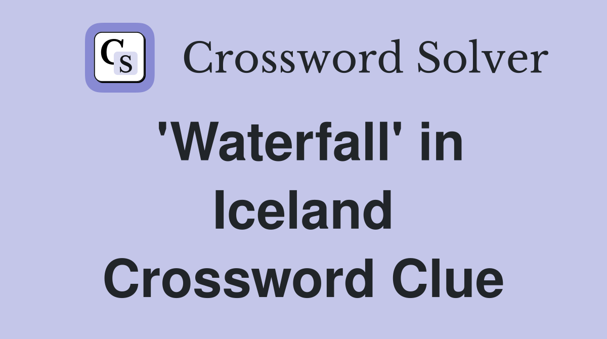 'Waterfall' in Iceland Crossword Clue
