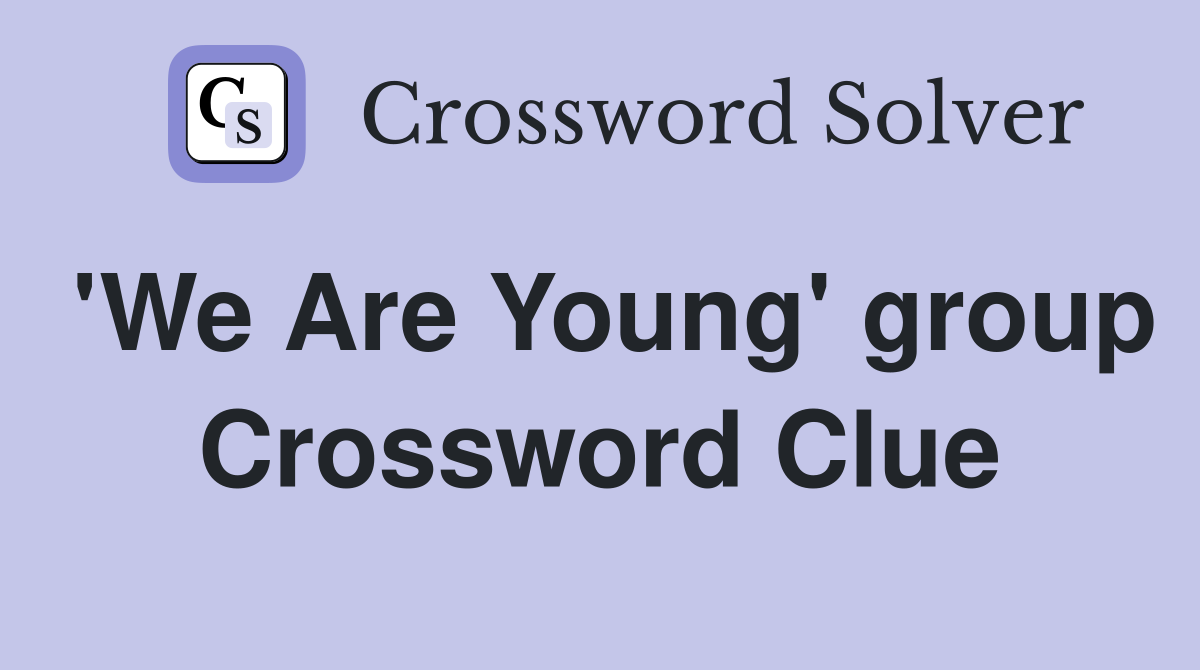 'We Are Young' group Crossword Clue